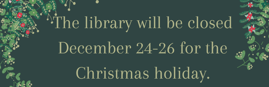 greenery surround text that the library is closed December 24-26